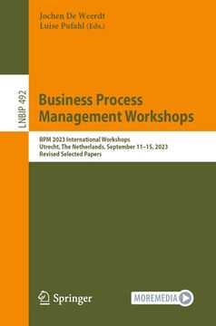 portada Business Process Management Workshops: BPM 2023 International Workshops, Utrecht, the Netherlands, September 11-15, 2023, Revised Selected Papers (en Inglés)