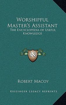 portada worshipful master's assistant: the encyclopedia of useful knowledge (en Inglés)