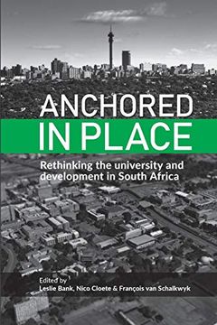 portada Anchored in Place: Rethinking the University and Development in South Africa (en Inglés)