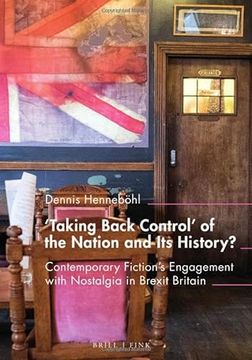 portada 'taking Back Control' of the Nation and its History? Contemporary Fiction's Engagement With Nostalgia in Brexit Britain (en Inglés)