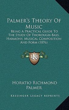 portada palmer's theory of music: being a practical guide to the study of thorough-bass, harmony, musical composition and form (1876) (en Inglés)