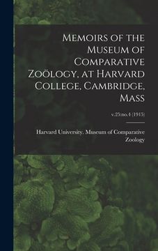 portada Memoirs of the Museum of Comparative Zoölogy, at Harvard College, Cambridge, Mass; v.25: no.4 (1915) (en Inglés)
