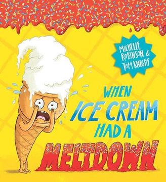portada When ice Cream had a Meltdown: The Brilliantly Funny Picture Book by Michelle Robinson and tom Knight!