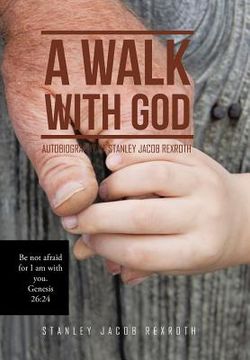 portada A Walk with God: Autobiography of Stanley Jacob Rexroth (en Inglés)