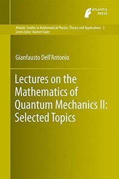 Lectures on the Mathematics of Quantum Mechanics II: Selected Topics (Atlantis Studies in Mathematical Physics: Theory and Applications)