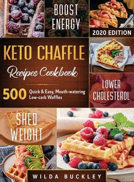 portada Keto Chaffle Recipes Cookbook #2020: 500: 500 Quick & Easy, Mouth-watering, Low-Carb Waffles to Lose Weight with taste and maintain your Ketogenic Die (in English)