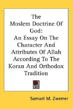 portada the moslem doctrine of god: an essay on the character and attributes of allah according to the koran and orthodox tradition (in English)