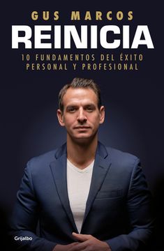 Reinicia: 10 Fundamentos del Éxito Personal y Profesional / Reboot. 10 Foundatio ns for Personal and Professional Success