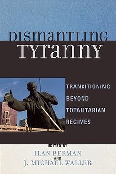 portada dismantling tyranny: transitioning beyond totalitarian regimes (en Inglés)