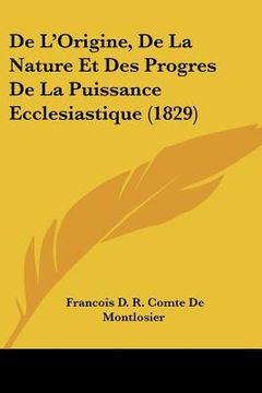 portada De L'Origine, De La Nature Et Des Progres De La Puissance Ecclesiastique (1829) (en Francés)