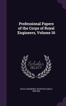 portada Professional Papers of the Corps of Royal Engineers, Volume 16 (en Inglés)