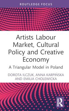 portada Artists Labour Market, Cultural Policy and Creative Economy: A Triangular Model in Poland (Routledge Focus on Economics and Finance) (en Inglés)