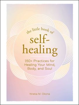 portada The Little Book of Self-Healing: 150+ Practices for Healing Your Mind, Body, and Soul (en Inglés)