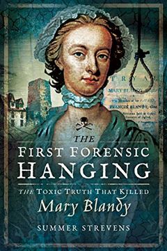 portada The First Forensic Hanging: The Toxic Truth That Killed Mary Blandy (Paperback) (en Inglés)
