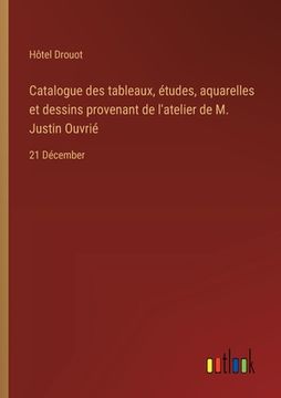 portada Catalogue des tableaux, études, aquarelles et dessins provenant de l'atelier de M. Justin Ouvrié: 21 Décember (in French)