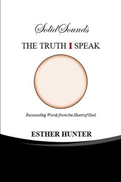 portada Solid Sounds THE TRUTH I SPEAK: Resounding Words from the Heart of God (en Inglés)