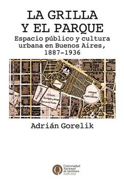 portada La Grilla y el Parque. Espacio Público y Cultura Urbana en Buenos Aires 1887 - 1936