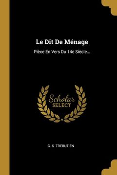 portada Le Dit De Ménage: Pièce En Vers Du 14e Siècle... (en Francés)