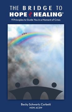 portada The Bridge to Hope and Healing(R): 9 Principles to Guide You in a Moment of Crisis
