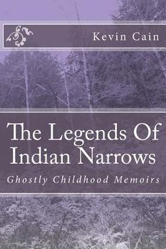 portada The Legends Of Indian Narrows: Ghostly Childhood Memoirs (en Inglés)