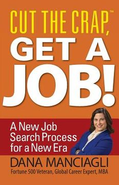 portada Cut the Crap, Get a Job! a New Job Search Process for a New Era (en Inglés)