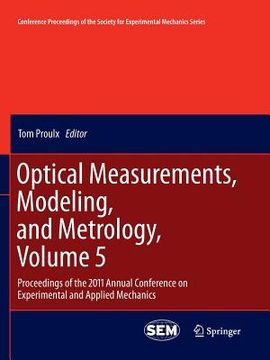 portada Optical Measurements, Modeling, and Metrology, Volume 5: Proceedings of the 2011 Annual Conference on Experimental and Applied Mechanics (in English)