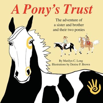 A Pony's Trust: The adventure of a sister and brother and their two ponies (en Inglés)