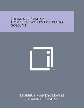 portada Johannes Brahms, Complete Works For Piano Solo, V1