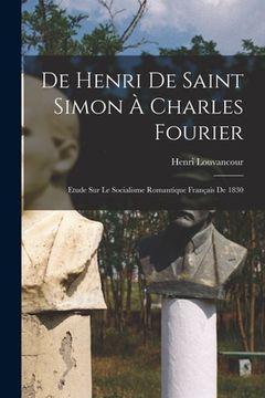 portada De Henri de Saint Simon à Charles Fourier; Etude sur le Socialisme Romantique Français de 1830 (en Francés)