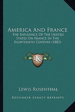 portada america and france: the influence of the united states on france in the eighteenth century (1882) (en Inglés)