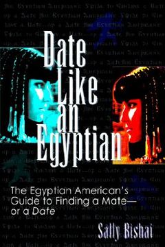 portada date like an egyptian: the egyptian american's guide to finding a mate-or a date