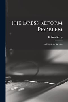 portada The Dress Reform Problem: a Chapter for Women (en Inglés)