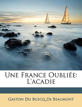 portada Une France Oubliée: L'Acadie (in French)