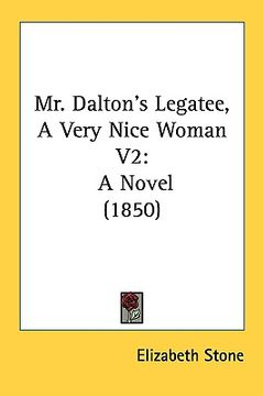 portada mr. dalton's legatee, a very nice woman v2: a novel (1850)