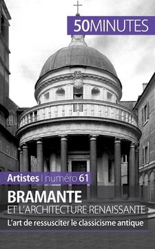 portada Bramante et l'architecture renaissante: L'art de ressusciter le classicisme antique (in French)