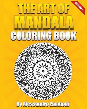 portada The Art of Mandala Coloring Book Volume 1: 50 Wonderful Mandalas to Color Alone or with Friends! (en Inglés)
