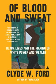 portada Of Blood and Sweat: Black Lives and the Making of White Power and Wealth (in English)