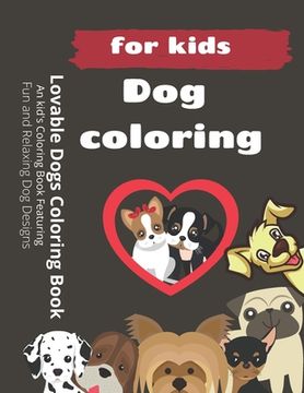 portada Lovable Dogs Coloring Book: An kid's Coloring Book Featuring Fun and Relaxing Dog Designs (en Inglés)