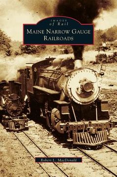 portada Maine Narrow Gauge Railroads (en Inglés)