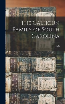 portada The Calhoun Family of South Carolina (en Inglés)