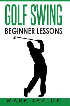 portada Golf Swing: Beginner Lessons (en Inglés)