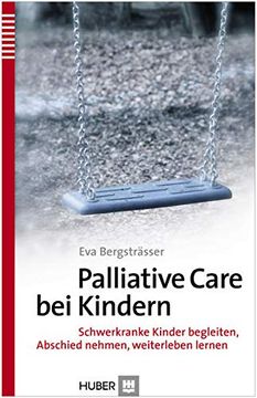portada Palliative Care bei Kindern: Schwerkranke Kinder Begleiten, Abschied Nehmen, Weiterleben Lernen 