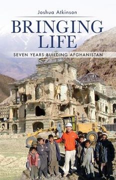 portada Bringing Life: Seven Years Building Afghanistan (en Inglés)