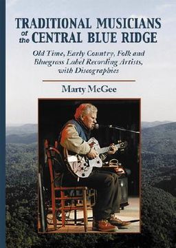 portada traditional musicians of the central blue ridge: old time, early country, folk and bluegrass label recording artists, with discographies (en Inglés)