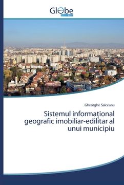 portada Sistemul informaţional geografic imobiliar-edilitar al unui municipiu