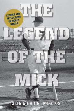 portada The Legend of the Mick: 100 Great Mickey Mantle Stories (en Inglés)