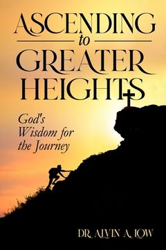 portada Ascending to Greater Heights: God's Wisdom for the Journey (en Inglés)