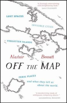 portada Off the Map: Lost Spaces, Invisible Cities, Forgotten Islands, Feral Places and What They Tell Us About the World