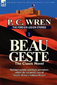 portada the foreign legion stories 1: beau geste: daring exploits and high adventure under the torturous sun of north africa's sahara desert (in English)