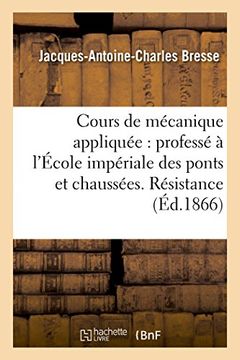 portada Cours de Mecanique Appliquee: Professe A L'Ecole Imperiale Des Ponts Et Chaussees.: Resistance Des Materiaux Et Stabilite Des Constructions (Sciences) (French Edition)